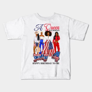 A Queen Was Born On 4th Of July Happy Birthday To Me Kids T-Shirt